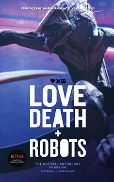 Love, Death + Robots, Vol. 1:  The Official Anthology