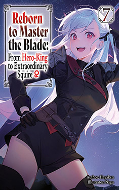 Reborn to Master the Blade, Vol. 7:  From Hero-King to Extraordinary Squire