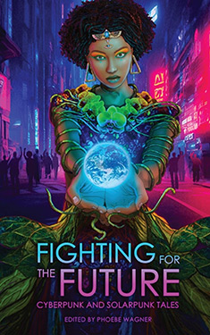 Fighting for the Future:  Cyberpunk and Solarpunk Tales