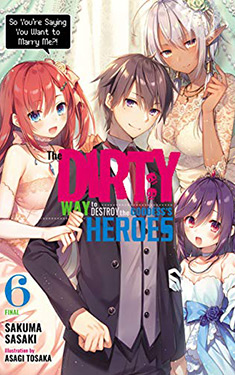 The Dirty Way to Destroy the Goddess's Heroes, Vol. 6:  So You're Saying You Want to Marry Me?