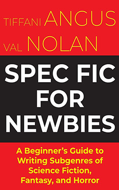 Spec Fic For Newbies, Vol. 1:  A Beginner's Guide to Writing Subgenres of Science Fiction, Fantasy, and Horror