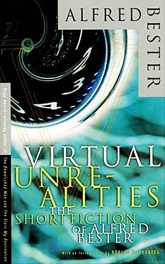 Virtual Unrealities:  The Short Fiction of Alfred Bester