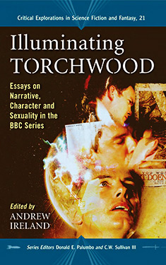 Illuminating Torchwood:  Essays on Narrative, Character and Sexuality in the BBC Series