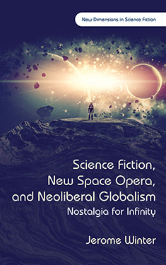 Science Fiction, New Space Opera, and Neoliberal Globalism:  Nostalgia for Infinity