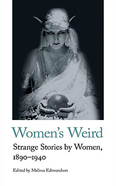 Women's Weird:  Strange Stories by Women, 1890-1940