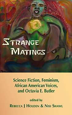 Strange Matings:  Science Fiction, Feminism, African American Voices, and Octavia E. Butler