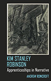 Kim Stanley Robinson: Apprenticeships in Narrative 