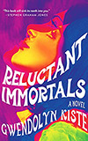 Reluctant Immortals: A Novel