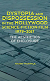 Dystopia and Dispossession in the Hollywood Science Fiction Film, 1979-2017:  The Aesthetics of Enclosure