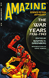 Amazing Science Fiction Anthology: The War Years 1936-1945