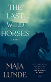 The Last Wild Horses:  A Novel