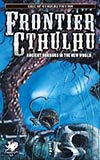 Frontier Cthulhu:  Ancient Horrors in the New World