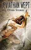 Leviathan Wept and Other Stories- Daniel Abraham