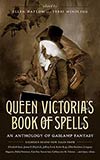 Queen Victoria's Book of Spells:  An Anthology of Gaslamp Fantasy