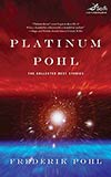 Platinum Pohl:  The Collected Best Stories - Frederik Pohl