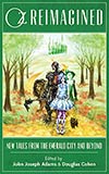 Oz Reimagined: New Tales from the Emerald City and Beyond