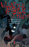 What the #@&% Is That?:  The Saga Anthology of the Monstrous and the Macabre