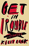 Get in Trouble:  Stories