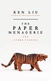 The Paper Menagerie and Other Stories - Ken Liu