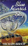 Blue Kansas Sky:  Four Short Novels of Memory, Magic, Surmise & Estrangement
