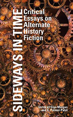 Sideways in Time: Critical Essays on Alternative History Fiction