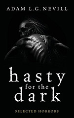 Hasty for the Dark: Selected Horrors