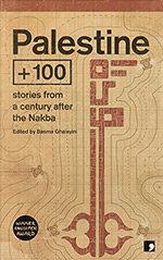 Palestine + 100:  Stories From a Century After the Nakba