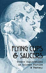 Flying Cups and Saucers:  Gender Explorations in Science Fiction and Fantasy