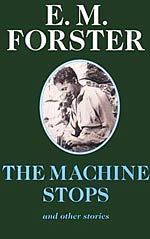The Machine Stops: And Other Stories