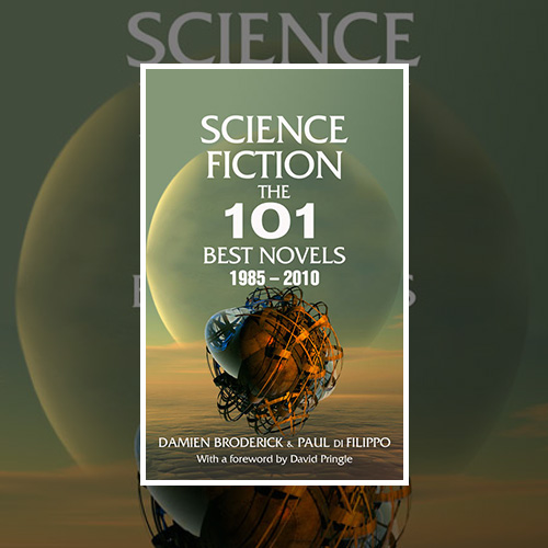 Science Fiction: The 101 Best Novels 1985-2010